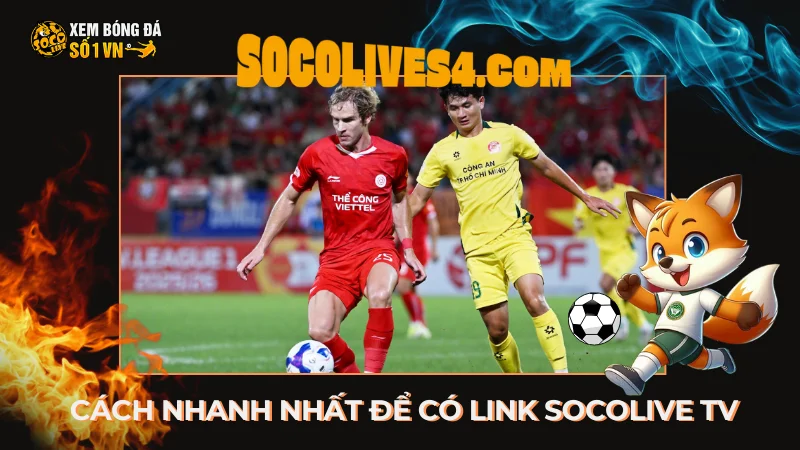 Cách Nhanh Nhất Để Có Link Socolive TV Xem Bóng Đá Hôm Nay