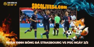 Nhận Định Bóng Đá Strasbourg Vs PSG Lúc 02h45 Ngày 2/2