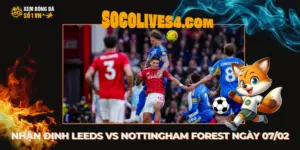 Nhận Định Leeds vs Nottingham Forest lúc 03h00 Ngày 07/02